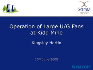Operation of Large U/G Fans at Kidd Mine
