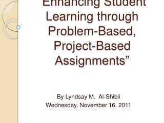 “Enhancing Student Learning through Problem-Based, Project-Based Assignments”