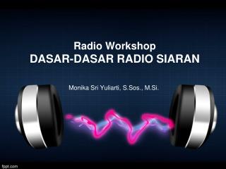 Radio Workshop DASAR-DASAR RADIO SIARAN