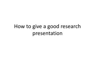 How to give a good research presentation