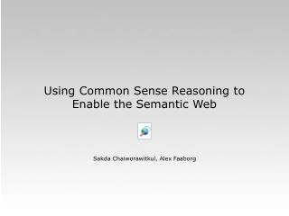 Using Common Sense Reasoning to Enable the Semantic Web