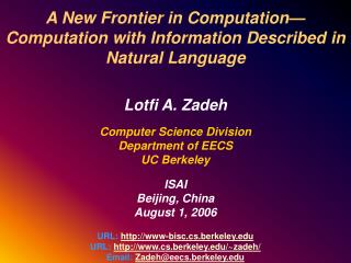 A New Frontier in Computation—Computation with Information Described in Natural Language Lotfi A. Zadeh Computer Scienc