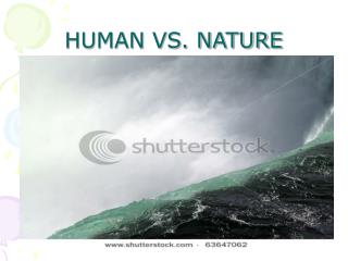 HUMAN VS. NATURE