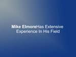 Mike Elmore Has Extensive Experience In His Field