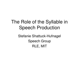 The Role of the Syllable in Speech Production
