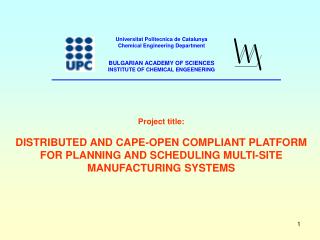 Project title : DISTRIBUTED AND CAPE-OPEN COMPLIANT PLATFORM FOR PLANNING AND SCHEDULING MULTI-SITE MANUFACTURING SYSTEM