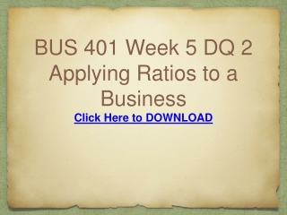 BUS 401 Week 5 DQ 2 Applying Ratios to a Business