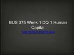BUS 375 Week 1 DQ 1 Human Capital