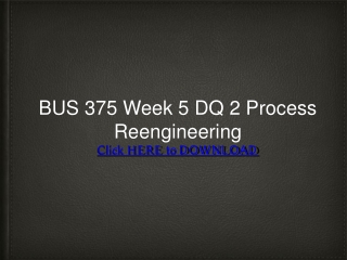 BUS 375 Week 5 DQ 2 Process Reengineering