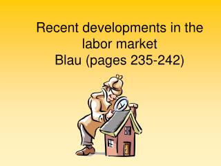 Recent developments in the labor market Blau (pages 235-242)