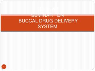 SEMINAR SEMINAR ON BUCCAL DRUG DELIVERY SYSTEM