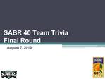 SABR 40 Team Trivia 
Final Round