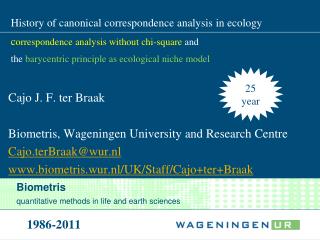 Cajo J. F. ter Braak Biometris, Wageningen University and Research Centre Cajo.terBraak@wur.nl www.biometris.wur.nl/UK/S