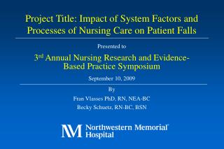 Presented to 3 rd Annual Nursing Research and Evidence-Based Practice Symposium September 10, 2009 By Fran Vlasses PhD