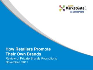 How Retailers Promote Their Own Brands Review of Private Brands Promotions November, 2011