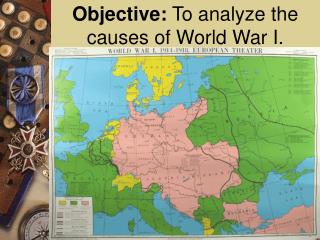 Objective: To analyze the causes of World War I.