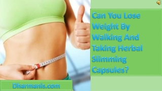 Can You Lose Weight By Walking And Taking Herbal Slimming