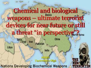 Chemical and biological weapons – ultimate terrorist devices for near future or still a threat “in perspective”?