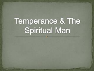 Temperance &amp; The Spiritual Man