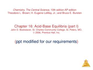 Chemistry, The Central Science , 10th edition AP edition Theodore L. Brown; H. Eugene LeMay, Jr.; and Bruce E. Bursten