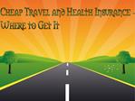 Cheap Travel and Health Insurance - Where to Get It