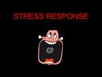 STRESS RESPONSE