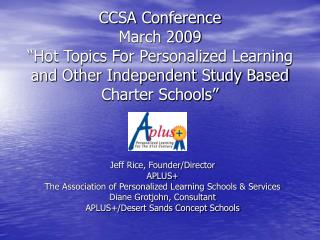 CCSA Conference March 2009 “Hot Topics For Personalized Learning and Other Independent Study Based Charter Schools”