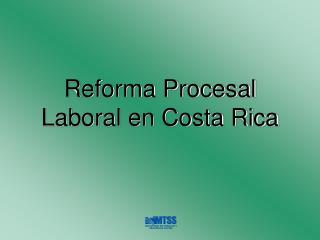 Reforma Procesal Laboral en Costa Rica