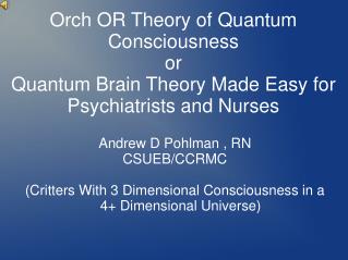 Andrew D Pohlman , RN CSUEB/CCRMC (Critters With 3 Dimensional Consciousness in a 4+ Dimensional Universe)