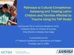 Pathways to Cultural Competence: Assessing and Treating Latino Children and Families Affected by Trauma Using the TAP Mo