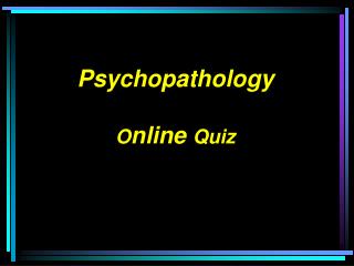 Psychopathology O nline Quiz