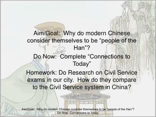 Aim/Goal: Why do modern Chinese consider themselves to be “people of the Han”? Do Now: Complete “Connections to Today”