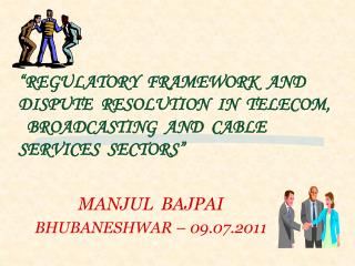 “REGULATORY FRAMEWORK AND DISPUTE RESOLUTION IN TELECOM, BROADCASTING AND CABLE SERVICES SECTORS”
