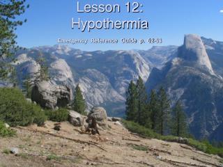 Lesson 12: Hypothermia Emergency Reference Guide p. 62-63