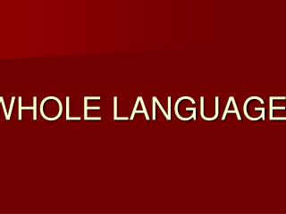 WHOLE LANGUAGE