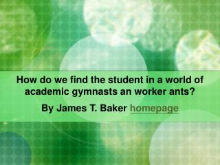 How do we find the student in a world of academic gymnasts an worker ants?