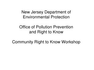 New Jersey Department of Environmental Protection Office of Pollution Prevention and Right to Know Community Right to