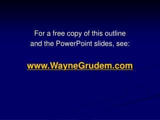 For a free copy of this outline and the PowerPoint slides, see: www.WayneGrudem.com