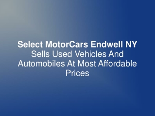 Select MotorCars Endwell NY Sells Used Vehicles And Automobi