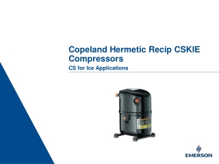 Copeland Hermetic Recip CSKIE Compressors CS for Ice Applications