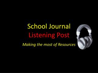 School Journal Listening Post