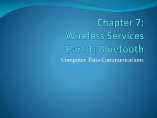 Chapter 7: Wireless Services Part 1: Bluetooth