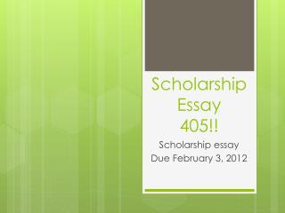 Scholarship Essay 405!!
