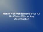 Marvin VanWanderham Serves All His Clients Without Any Discr