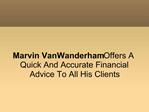 Marvin VanWanderham Offers A Quick And Accurate Financial Ad