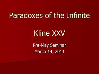 Paradoxes of the Infinite Kline XXV
