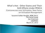 What s Hot: Other States and Their SUD Efforts Under PPACA Controversies over Utilization, New Focus on Utilization Ma