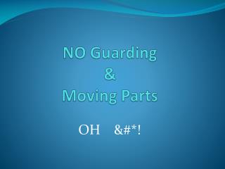 NO Guarding &amp; Moving Parts
