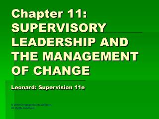 Chapter 11: SUPERVISORY LEADERSHIP AND THE MANAGEMENT OF CHANGE Leonard: Supervision 11e
