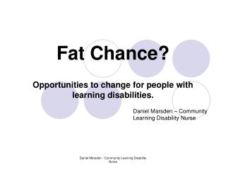 Fat Chance? Opportunities to change for people with learning disabilities.